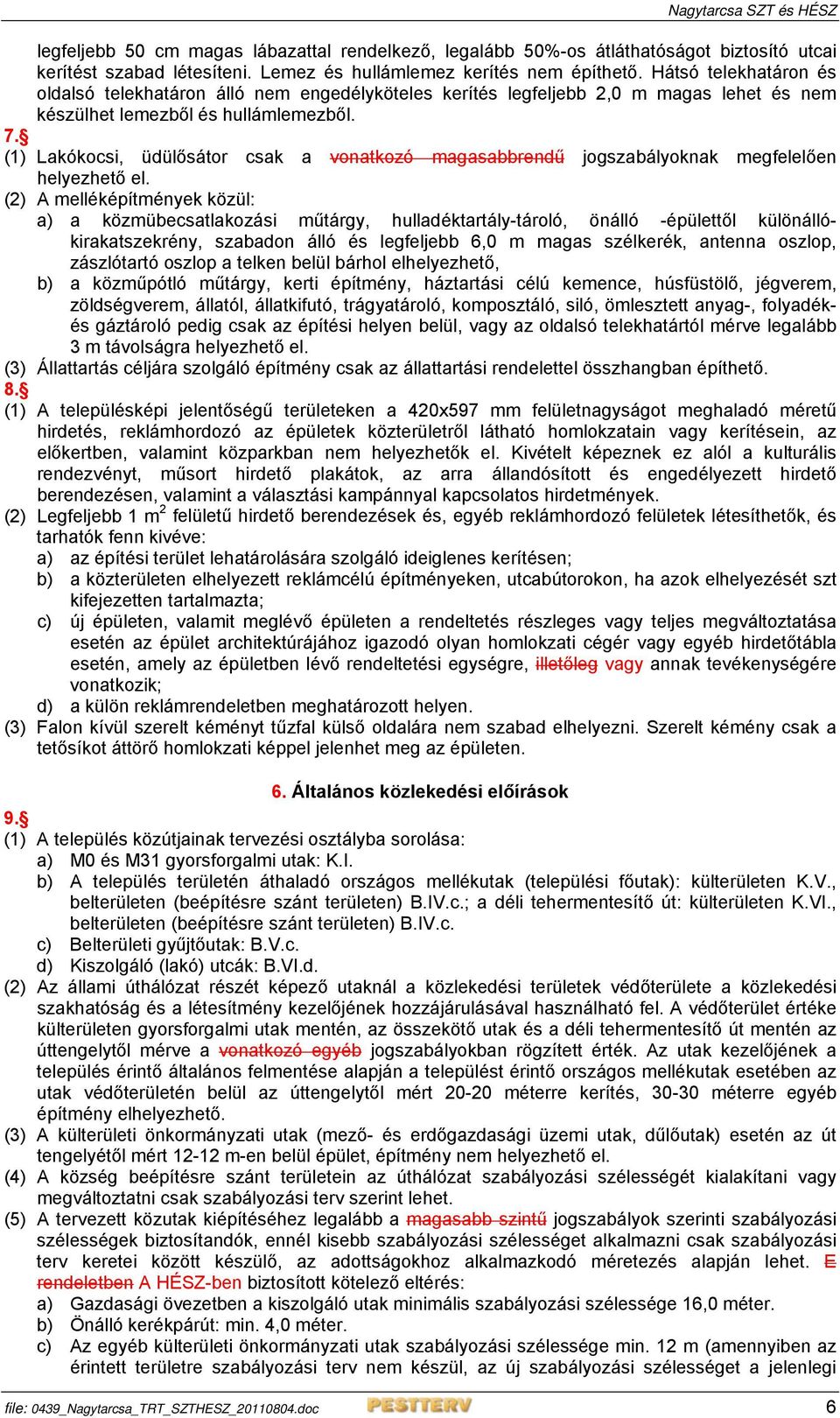 (1) Lakókocsi, üdülősátor csak a vonatkozó magasabbrendű jogszabályoknak megfelelően helyezhető el.