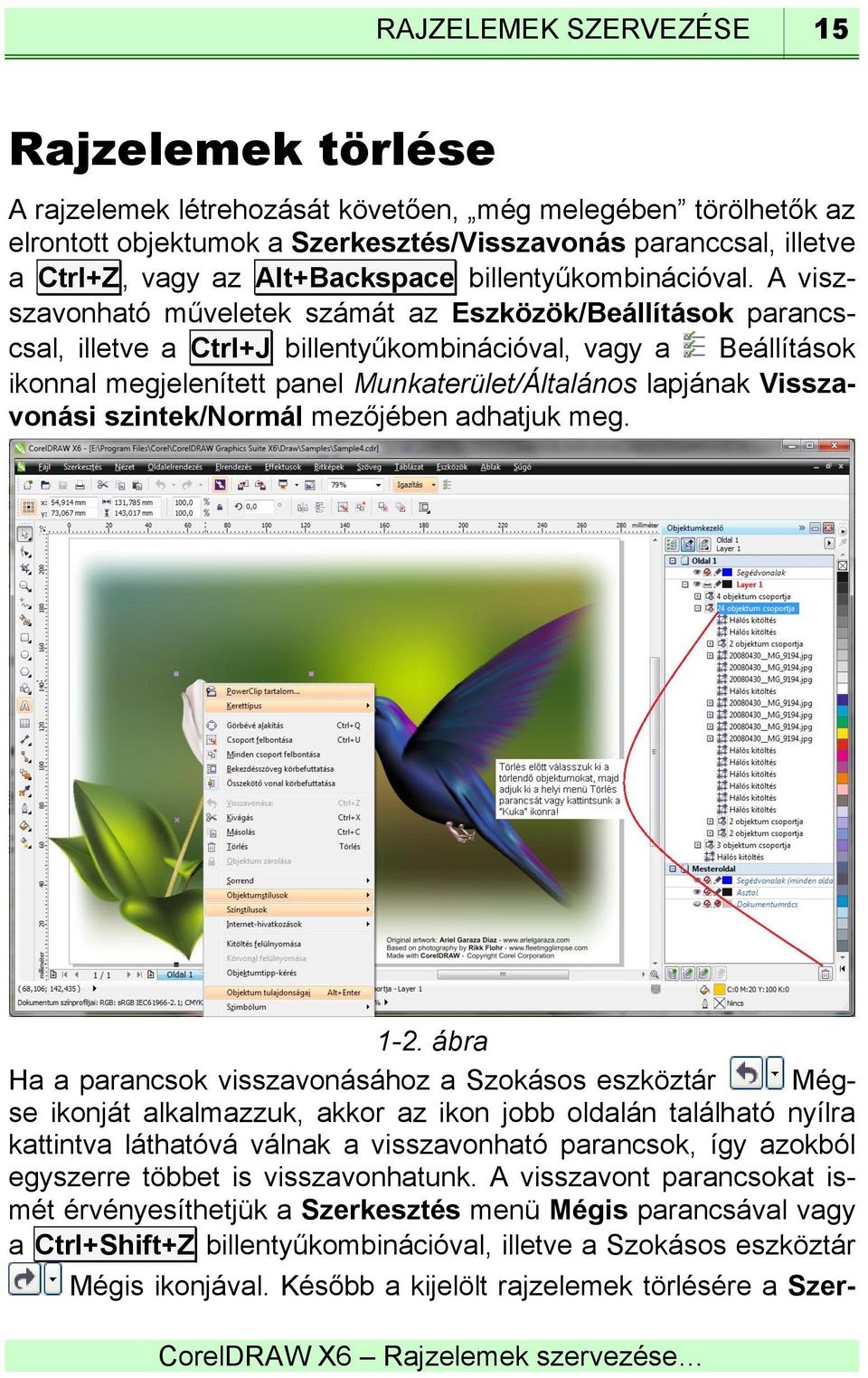 A viszszavonható műveletek számát az Eszközök/Beállítások parancscsal, illetve a Ctrl+J billentyűkombinációval, vagy a Beállítások ikonnal megjelenített panel Munkaterület/Általános lapjának