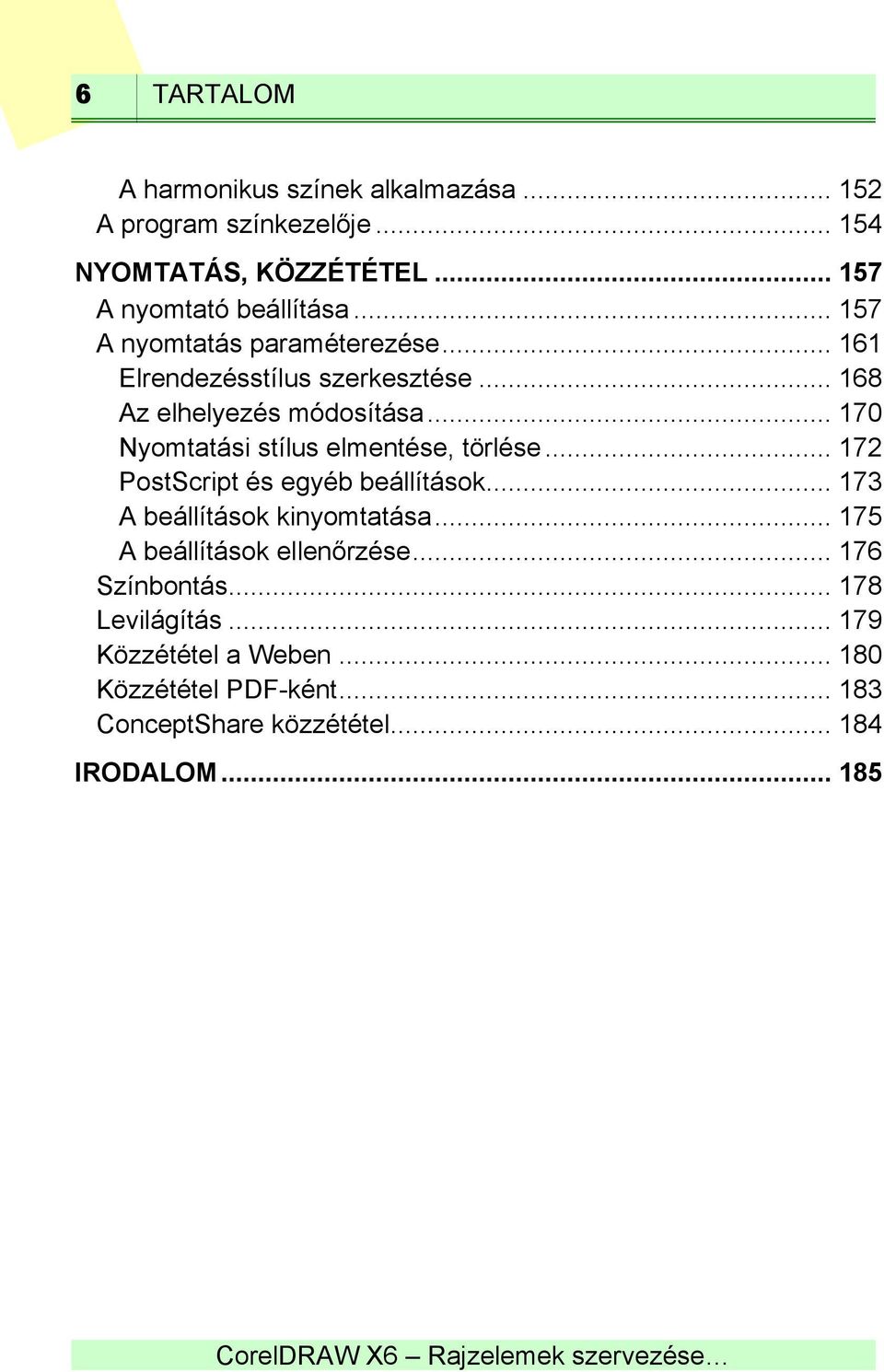 .. 170 Nyomtatási stílus elmentése, törlése... 172 PostScript és egyéb beállítások... 173 A beállítások kinyomtatása.