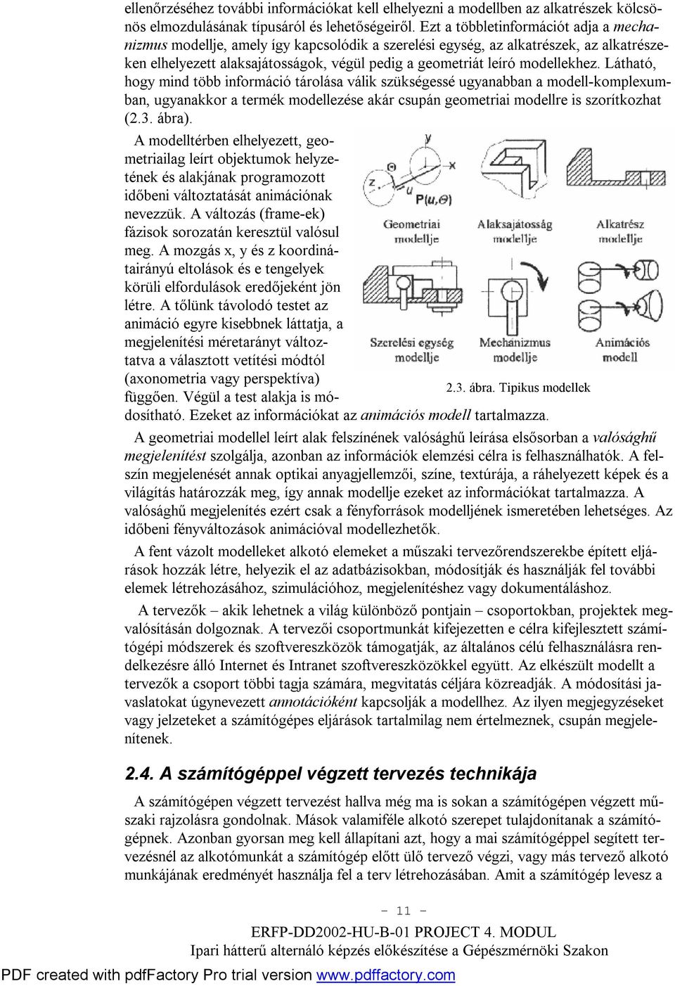 modellekhez. Látható, hogy mind több információ tárolása válik szükségessé ugyanabban a modell-komplexumban, ugyanakkor a termék modellezése akár csupán geometriai modellre is szorítkozhat (2.3.