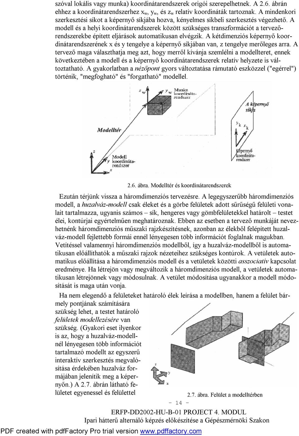 A modell és a helyi koordinátarendszerek között szükséges transzformációt a tervezőrendszerekbe épített eljárások automatikusan elvégzik.
