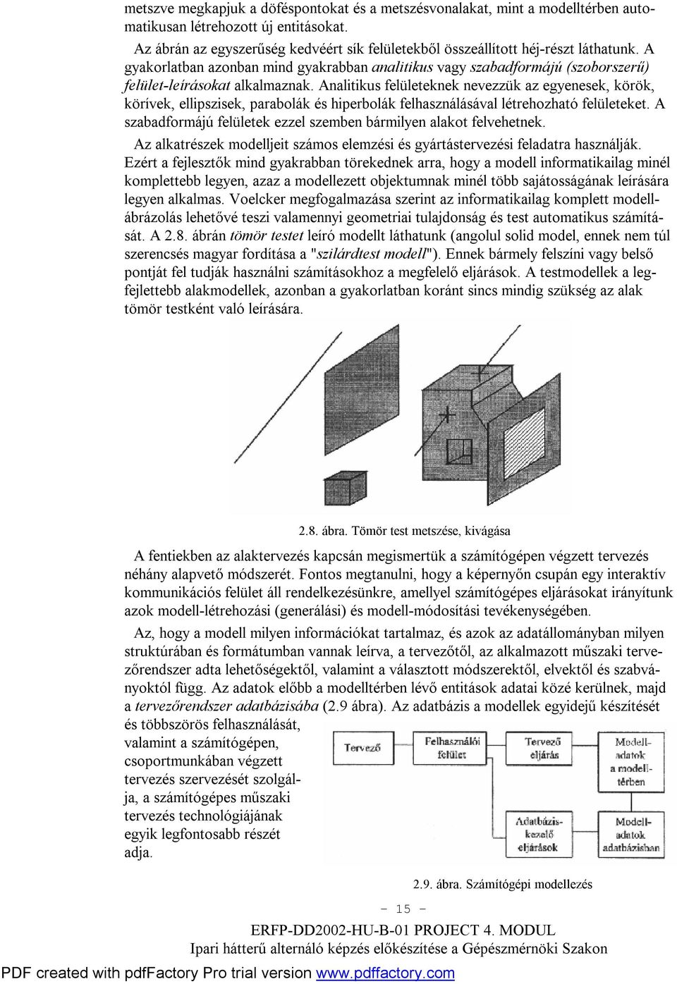 Analitikus felületeknek nevezzük az egyenesek, körök, körívek, ellipszisek, parabolák és hiperbolák felhasználásával létrehozható felületeket.