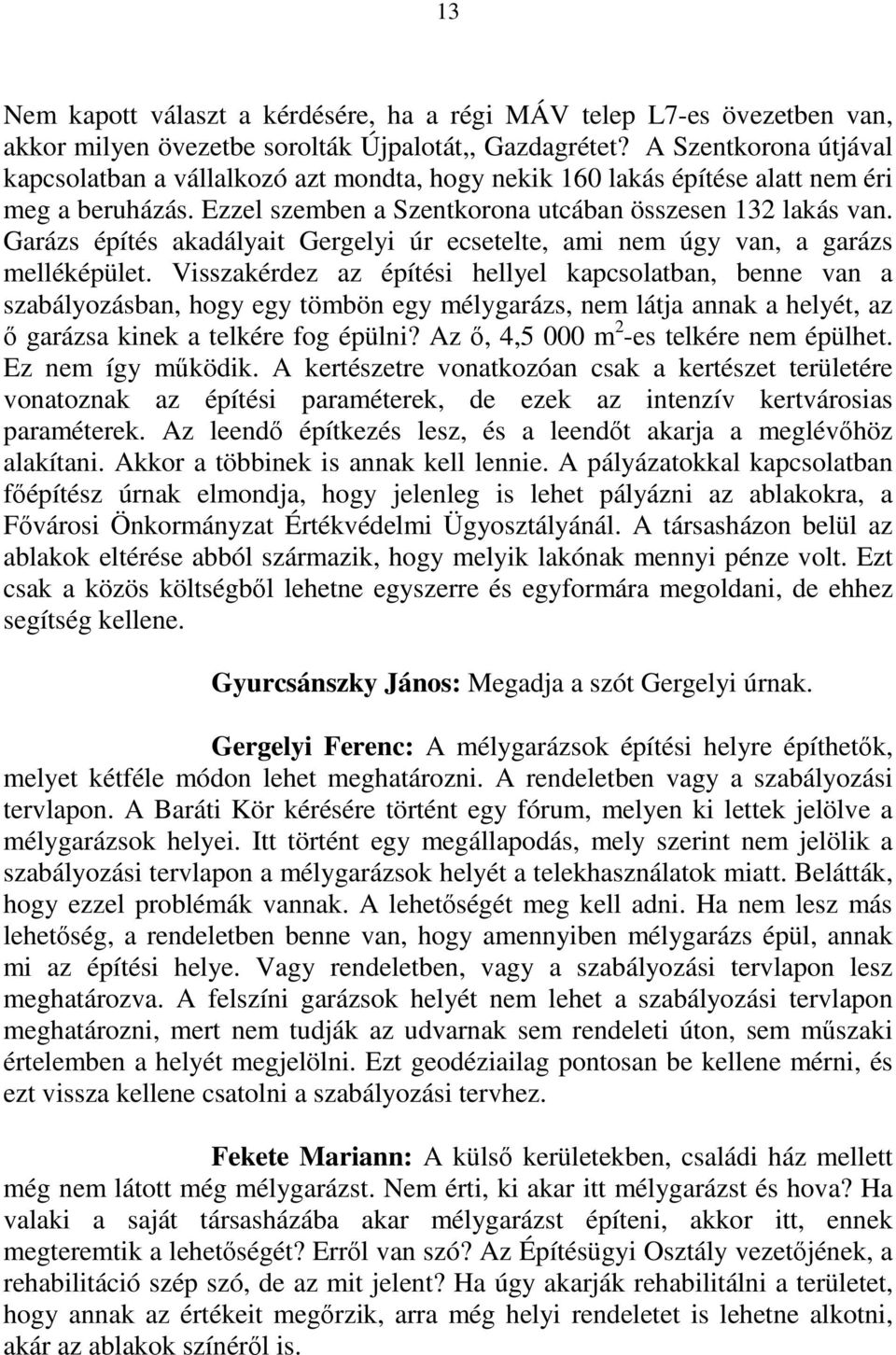 Garázs építés akadályait Gergelyi úr ecsetelte, ami nem úgy van, a garázs melléképület.