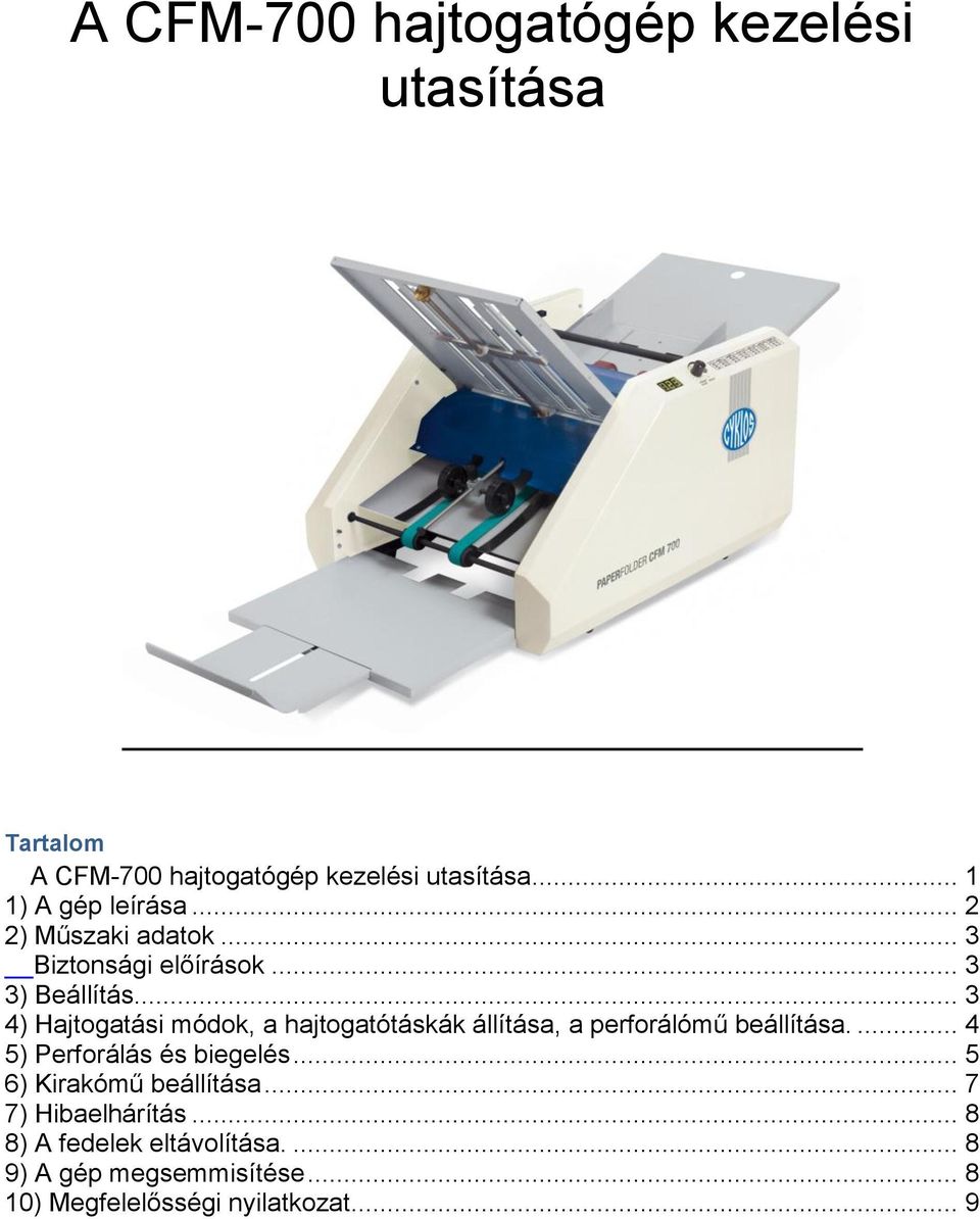 .. 3 4) Hajtogatási módok, a hajtogatótáskák állítása, a perforálómű beállítása.... 4 5) Perforálás és biegelés.