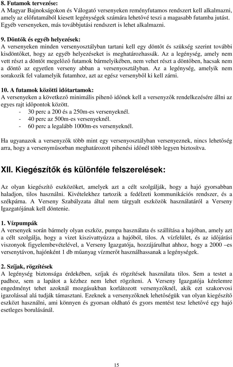 Döntők és egyéb helyezések: A versenyeken minden versenyosztályban tartani kell egy döntőt és szükség szerint további kisdöntőket, hogy az egyéb helyezéseket is meghatározhassák.