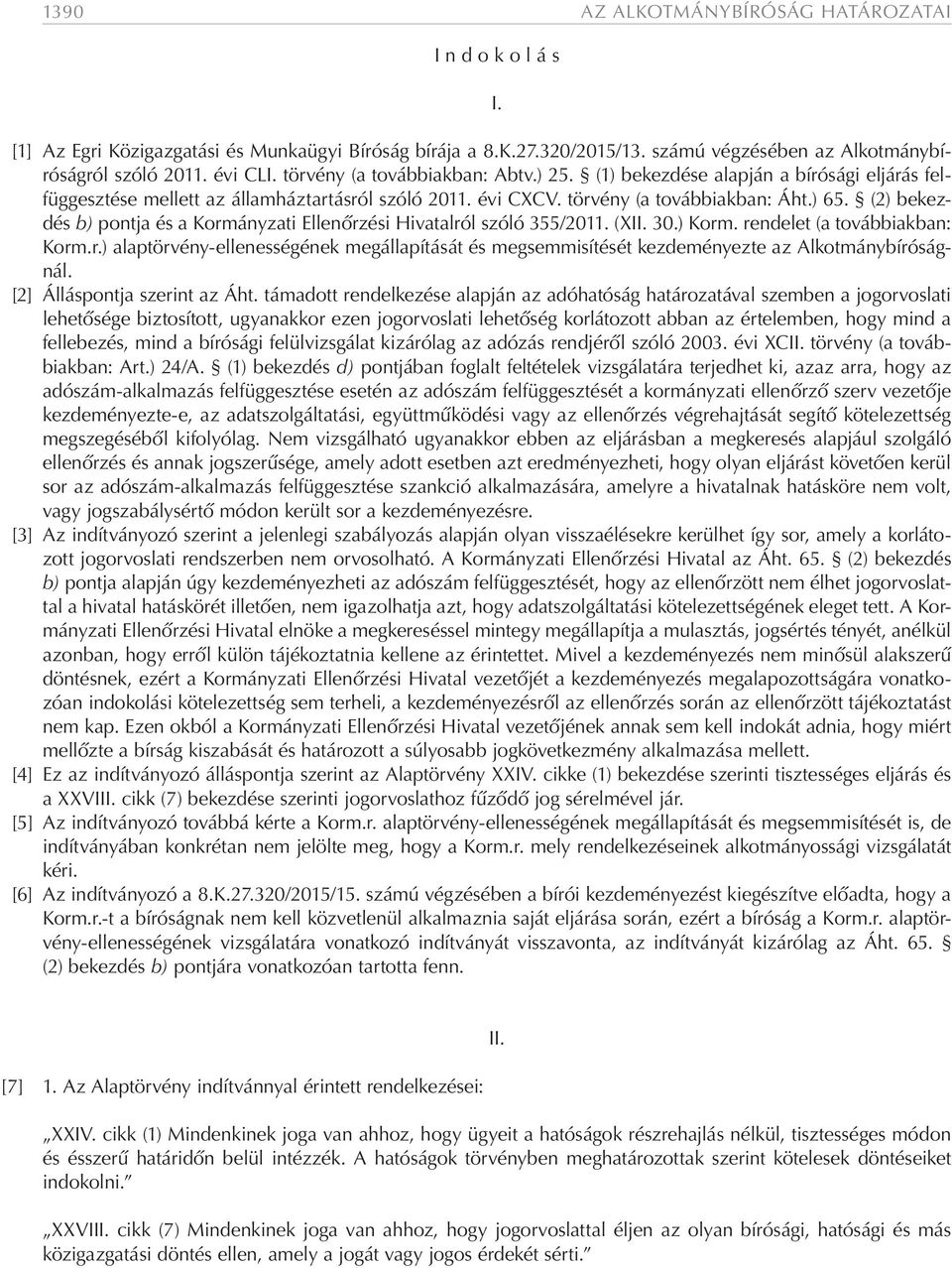 (2) bekezdés b) pontja és a Kormányzati Ellenőrzési Hivatalról szóló 355/2011. (XII. 30.) Korm. rendelet (a továbbiakban: Korm.r.) alaptörvény-ellenességének megállapítását és megsemmisítését kezdeményezte az Alkotmánybíróságnál.