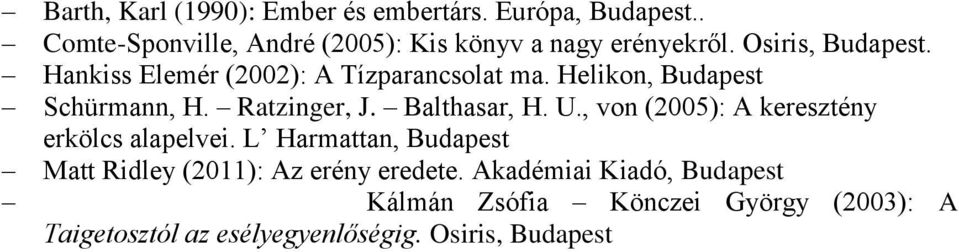 Balthasar, H. U., von (2005): A keresztény erkölcs alapelvei.