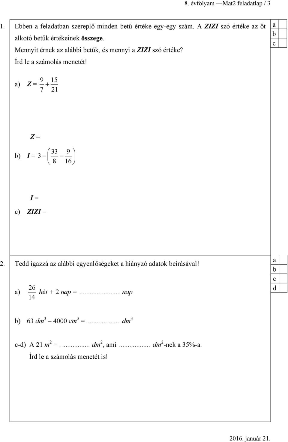 Írd le számolás menetét! ) Z = 9 15 7 21 Z = 33 9 ) I = 3 8 16 I = ) ZIZI = 2.