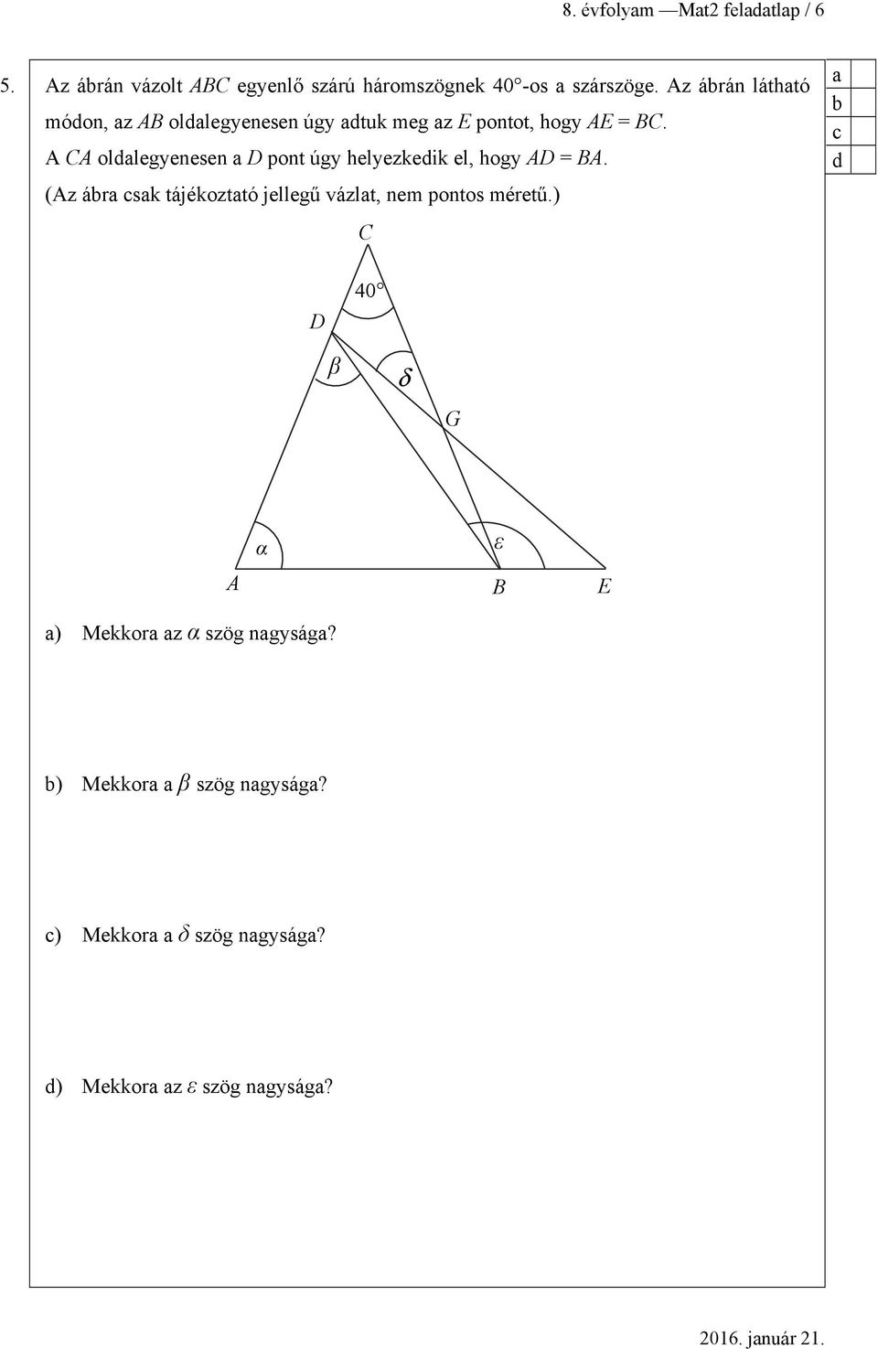 A CA oldlegyenesen D pont úgy helyezkedik el, hogy AD = BA.