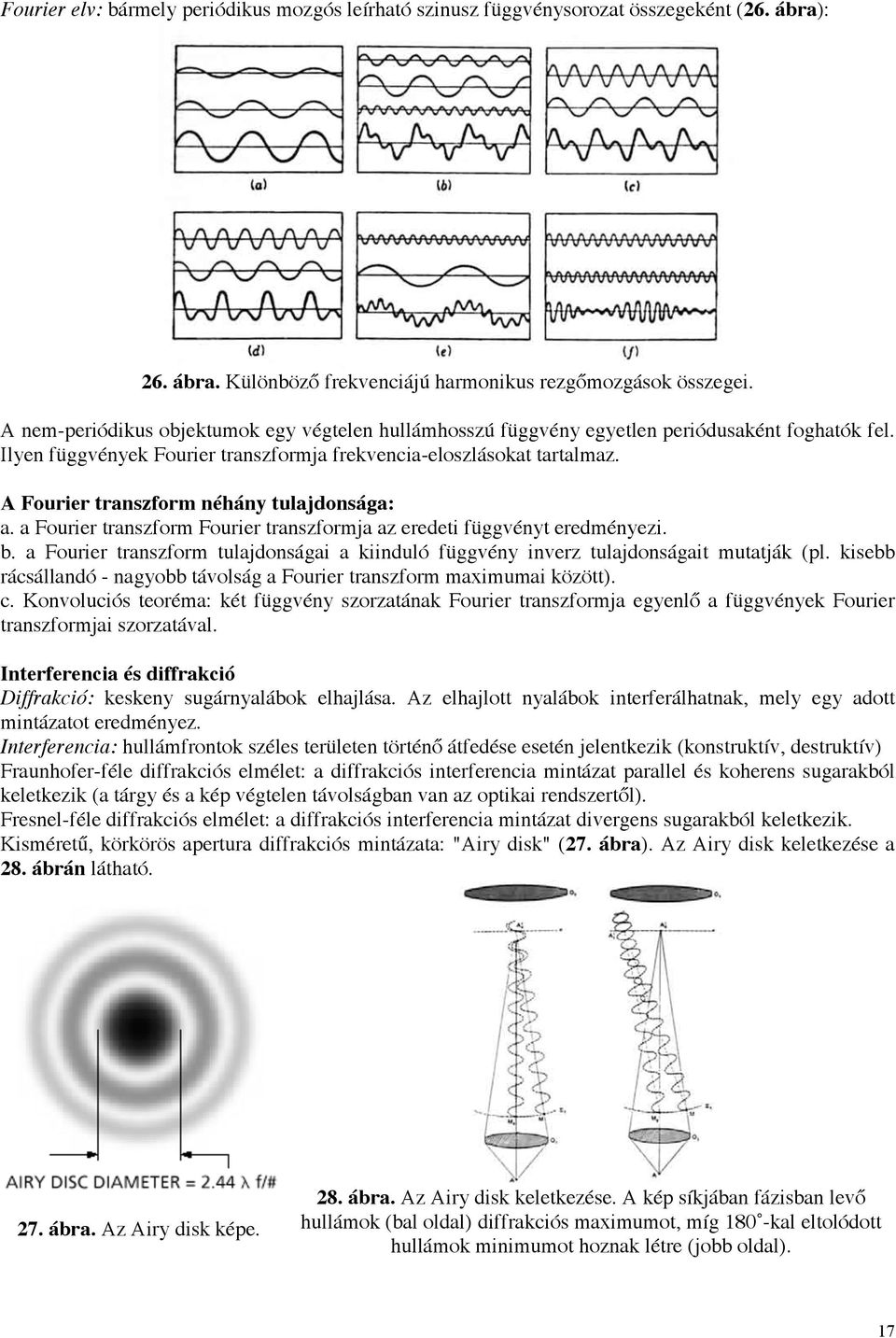 A Fourier transzform néhány tulajdonsága: a. a Fourier transzform Fourier transzformja az eredeti függvényt eredményezi. b.