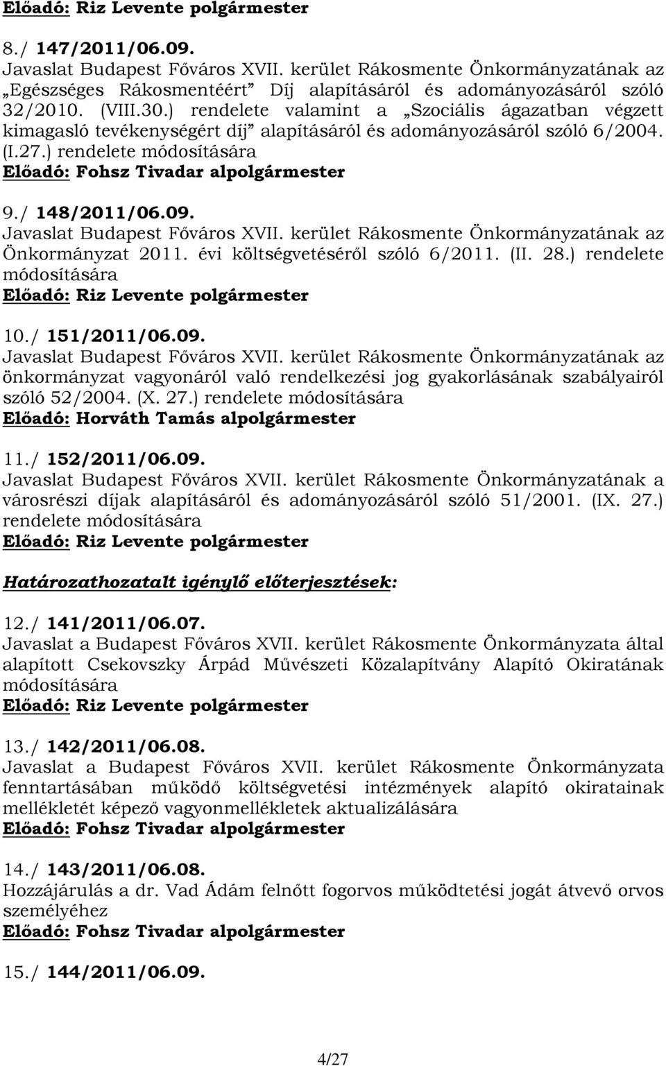 Javaslat az Önkormányzat 2011. évi költségvetéséről szóló 6/2011. (II. 28.) rendelete módosítására 10./ 151/2011/06.09.