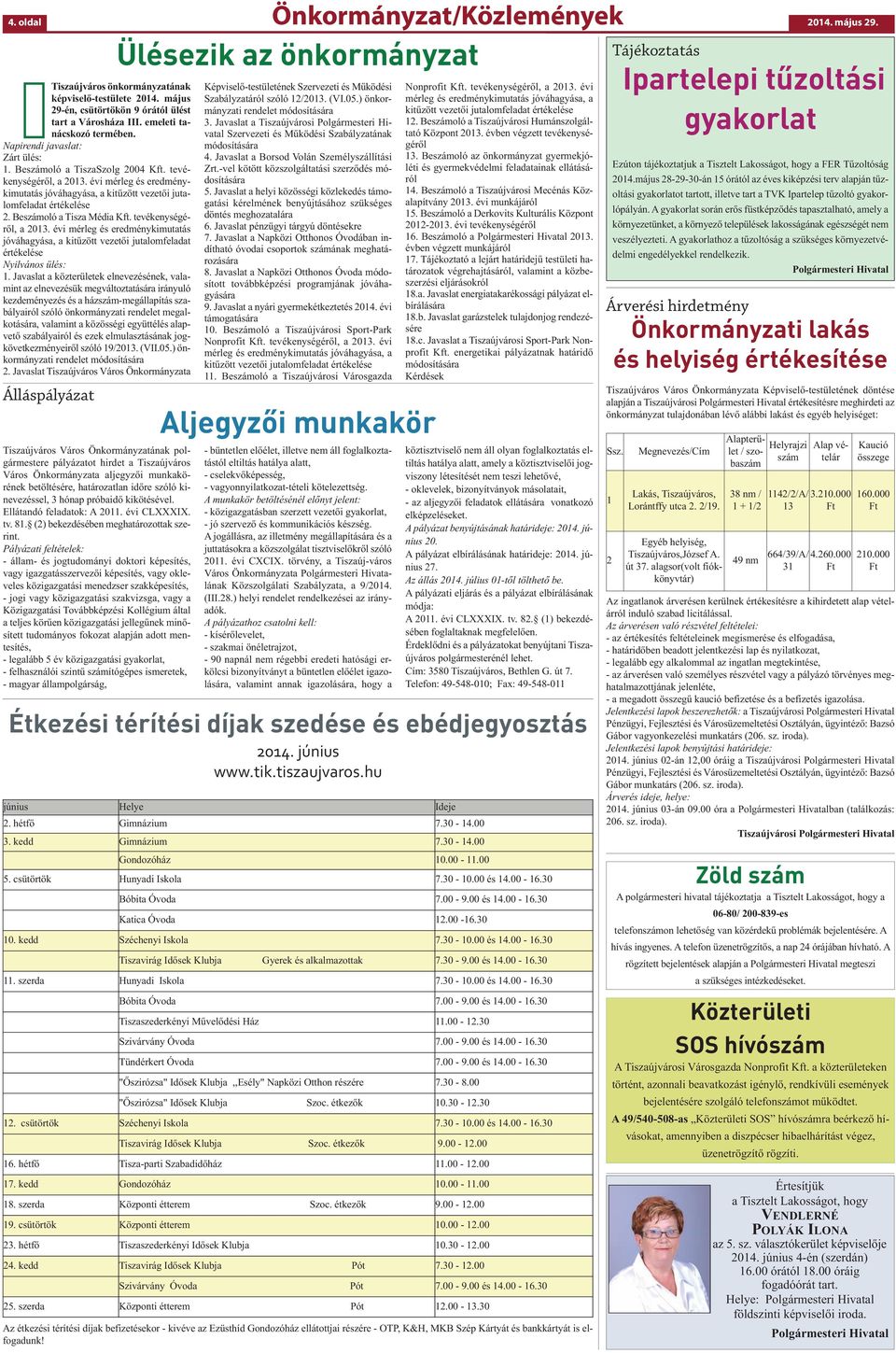 Beszámoló a Tisza Média Kft. tevékenységéről, a 2013. évi mérleg és eredménykimutatás jóváhagyása, a kitűzött vezetői jutalomfeladat értékelése Nyilvános ülés: 1.
