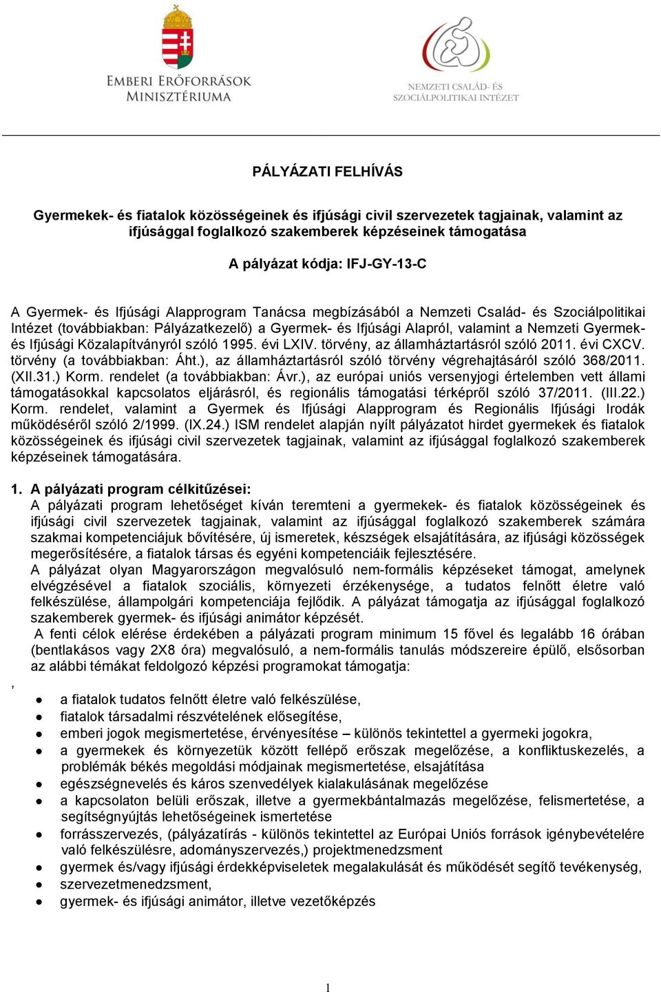 Ifjúsági Közalapítványról szóló 1995. évi LXIV. törvény, az államháztartásról szóló 2011. évi CXCV. törvény (a továbbiakban: Áht.), az államháztartásról szóló törvény végrehajtásáról szóló 368/2011.