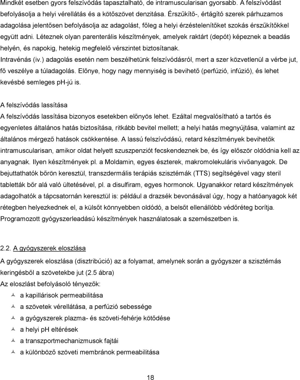 Léteznek olyan parenterális készítmények, amelyek raktárt (depót) képeznek a beadás helyén, és napokig, hetekig megfelelő vérszintet biztosítanak. Intravénás (iv.
