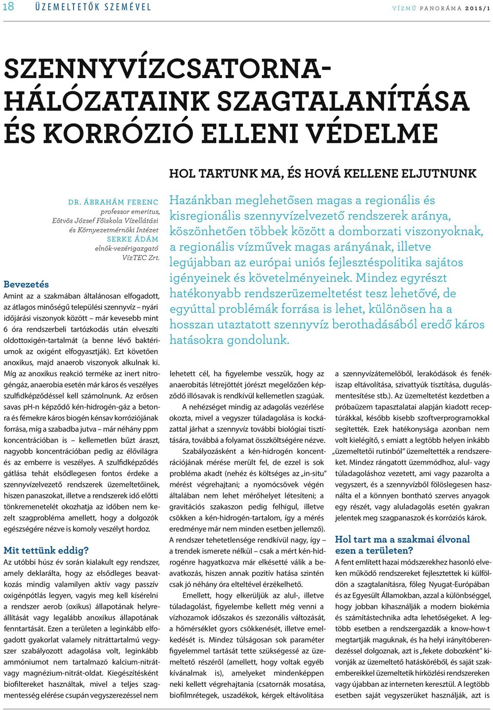 Bevezetés Amint az a szakmában általánosan elfogadott, az átlagos minőségű települési szennyvíz nyári időjárási viszonyok között már kevesebb mint 6 óra rendszerbeli tartózkodás után elveszíti