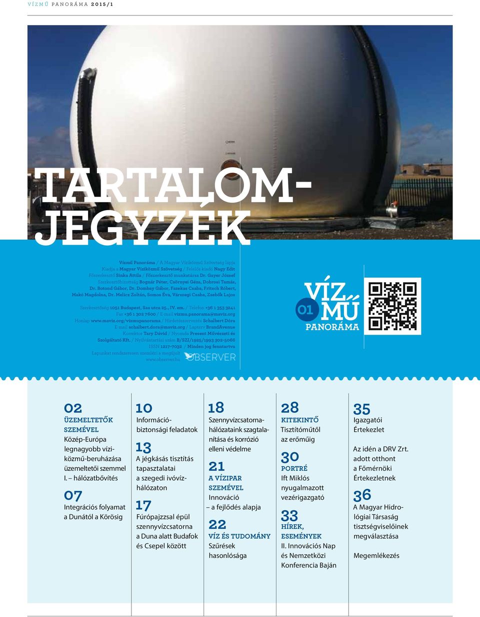 Melicz Zoltán, Somos Éva, Várszegi Csaba, Zsebők Lajos Szerkesztőség 1051 Budapest, Sas utca 25., IV. em. / Telefon +36 1 353 3241 Fax +36 1 302 7600 / E-mail vizmu.panorama@maviz.org Honlap www.