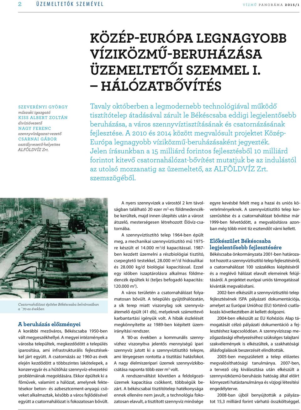 Tavaly októberben a legmodernebb technológiával működő tisztítótelep átadásával zárult le Békéscsaba eddigi legjelentősebb beruházása, a város szennyvíztisztításának és csatornázásának fejlesztése.
