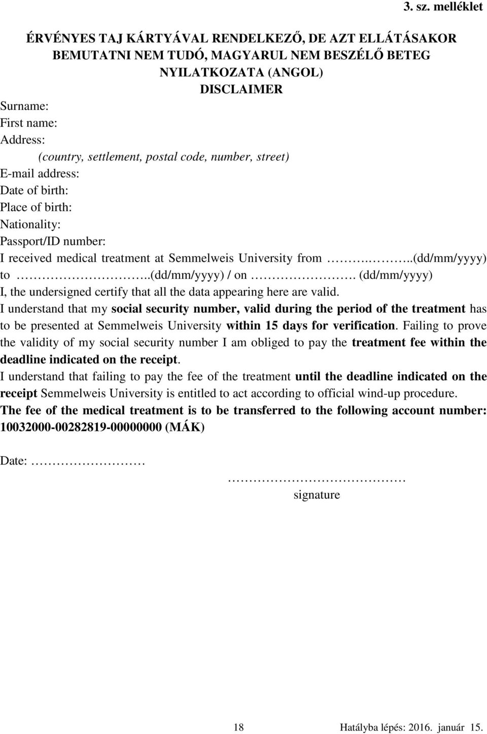 postal code, number, street) E-mail address: Date of birth: Place of birth: Nationality: Passport/ID number: I received medical treatment at Semmelweis University from...(dd/mm/yyyy) to.