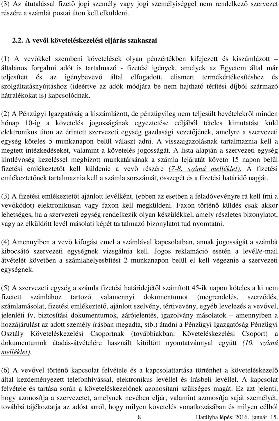 Egyetem által már teljesített és az igénybevevő által elfogadott, elismert termékértékesítéshez és szolgáltatásnyújtáshoz (ideértve az adók módjára be nem hajtható térítési díjból származó