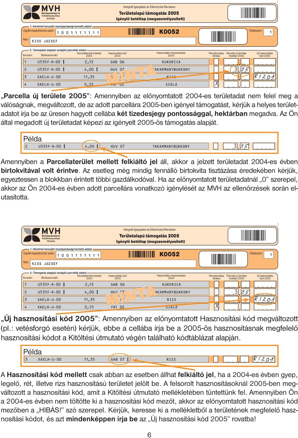 Példa Amennyiben a Parcellaterület mellett felkiáltó jel áll, akkor a jelzett területadat 2004-es évben birtokvitával volt érintve.