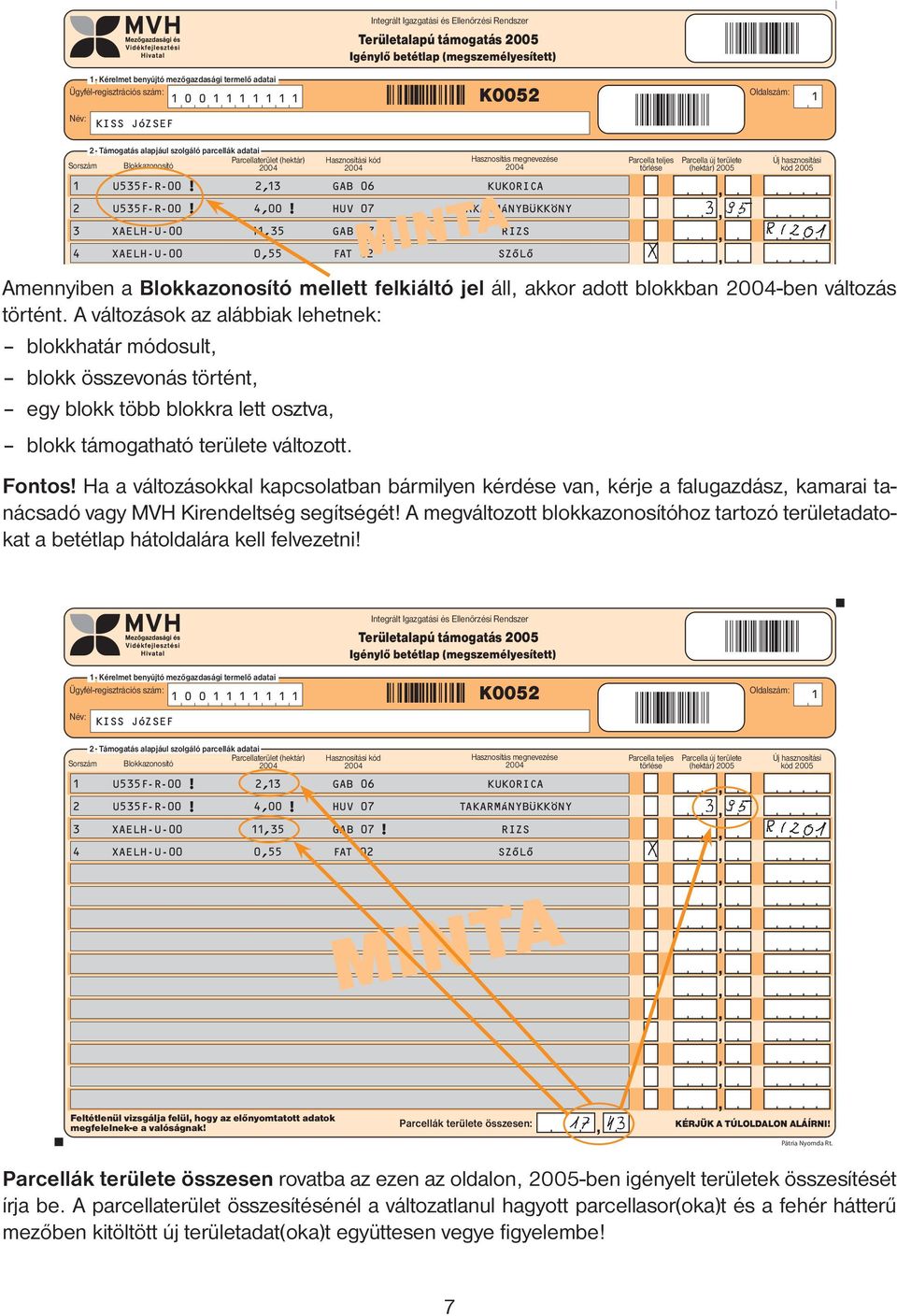 Ha a változásokkal kapcsolatban bármilyen kérdése van, kérje a falugazdász, kamarai tanácsadó vagy MVH Kirendeltség segítségét!