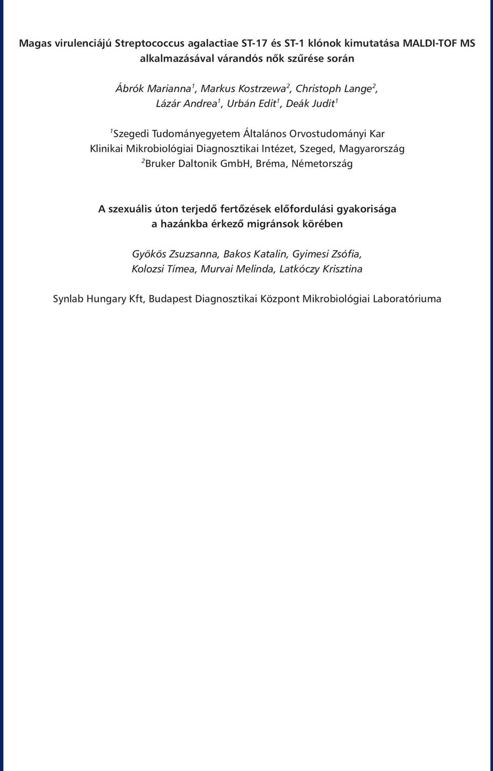 Magyarország 2 Bruker Daltonik GmbH, Bréma, Németország A szexuális úton terjedő fertőzések előfordulási gyakorisága a hazánkba érkező migránsok körében Gyökös