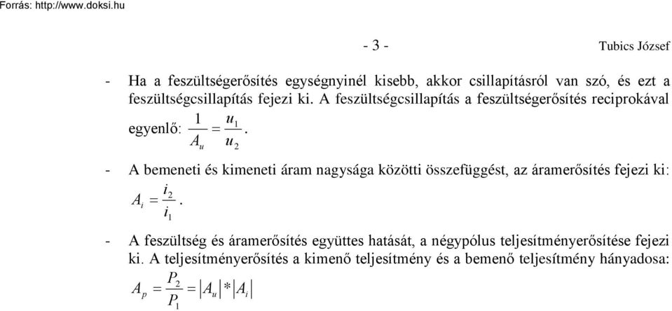 A u u 2 - A bemeneti és kimeneti áram nagysága közötti összefüggést, az áramerősítés fejezi ki: i2 A i.