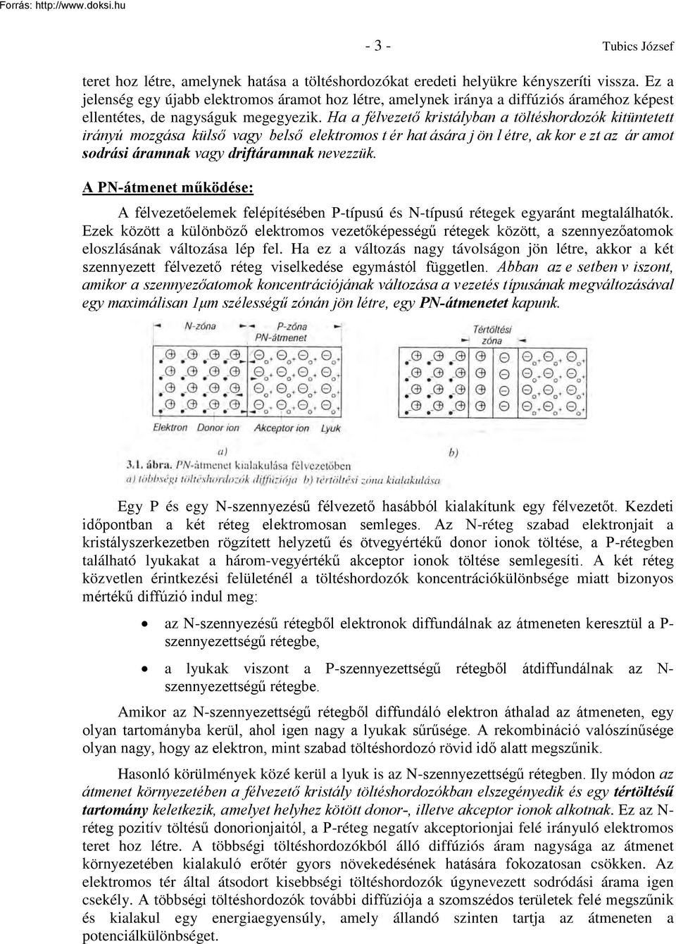 Ha a félvezető kristályban a töltéshordozók kitüntetett irányú mozgása külső vagy belső elektromos t ér hat ására j ön l étre, ak kor e zt az ár amot sodrási áramnak vagy driftáramnak nevezzük.