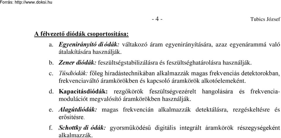 Tűsdiódák: főleg híradástechnikában alkalmazzák magas frekvenciás de