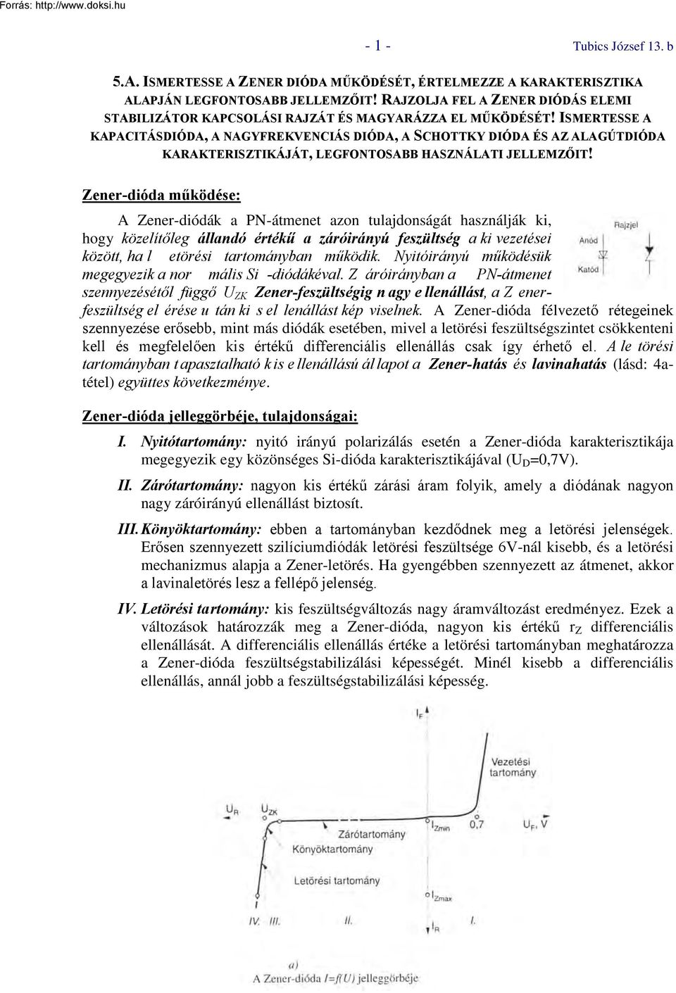 ISMERTESSE A KAPACITÁSDIÓDA, A NAGYFREKVENCIÁS DIÓDA, A SCHOTTKY DIÓDA ÉS AZ ALAGÚTDIÓDA KARAKTERISZTIKÁJÁT, LEGFONTOSABB HASZNÁLATI JELLEMZŐIT!