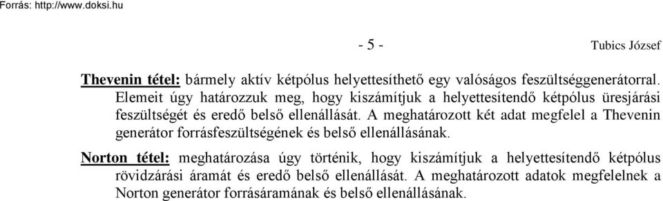 A meghatározott két adat megfelel a Thevenin generátor forrásfeszültségének és belső ellenállásának.