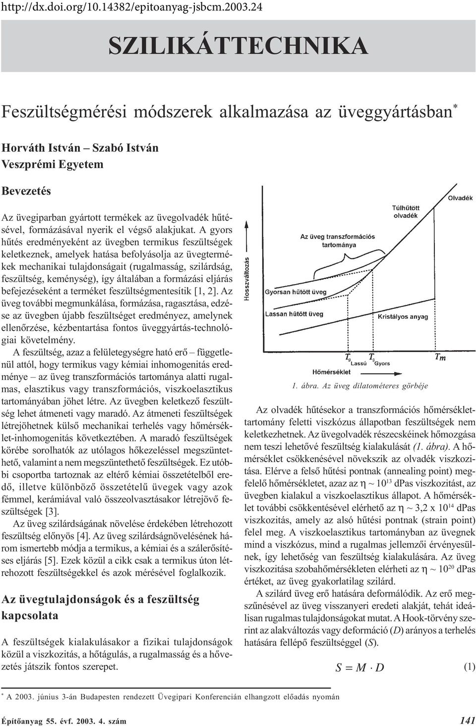 A gyors hûtés eredményeként az üvegben termikus feszültségek keletkeznek, amelyek hatása befolyásolja az üvegtermékek mechanikai tulajdonságait (rugalmasság, szilárdság, feszültség, keménység), így