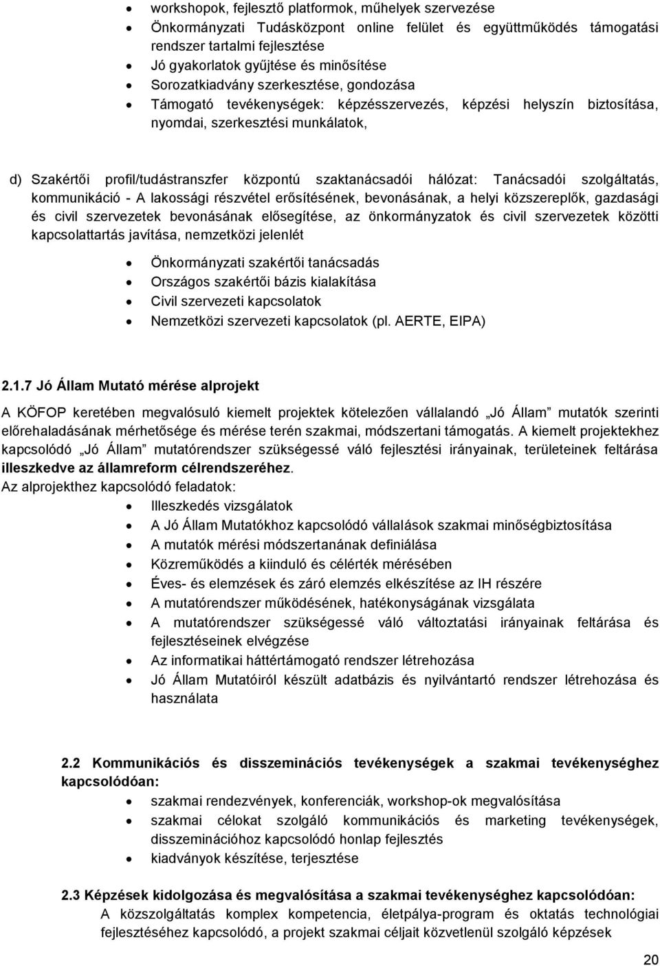 szaktanácsadói hálózat: Tanácsadói szolgáltatás, kommunikáció - A lakossági részvétel erősítésének, bevonásának, a helyi közszereplők, gazdasági és civil szervezetek bevonásának elősegítése, az