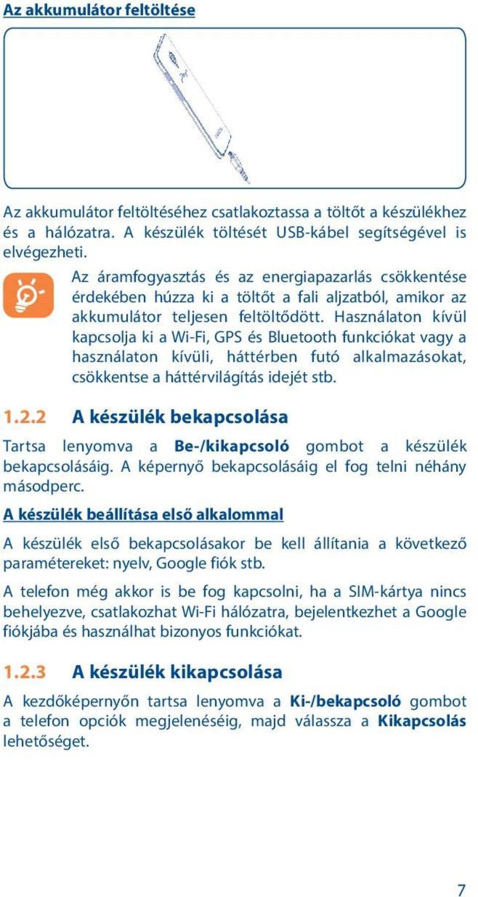 Használaton kívül kapcsolja ki a Wi-Fi, GPS és Bluetooth funkciókat vagy a használaton kívüli, háttérben futó alkalmazásokat, csökkentse a háttérvilágítás idejét stb. 1.2.