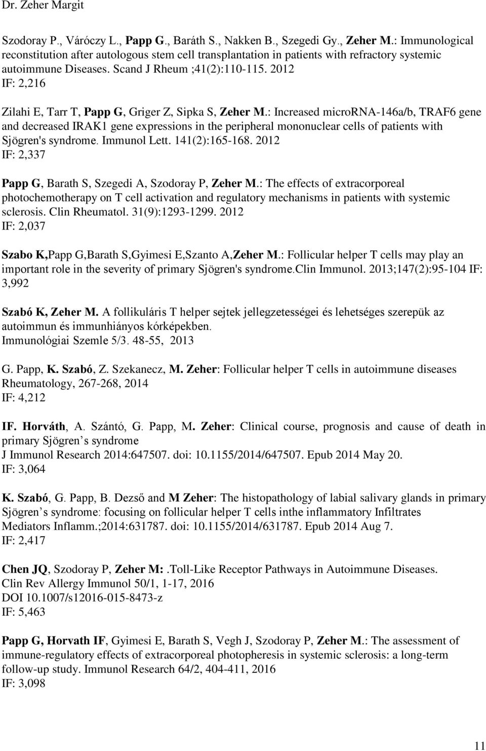 2012 IF: 2,216 Zilahi E, Tarr T, Papp G, Griger Z, Sipka S, Zeher M.