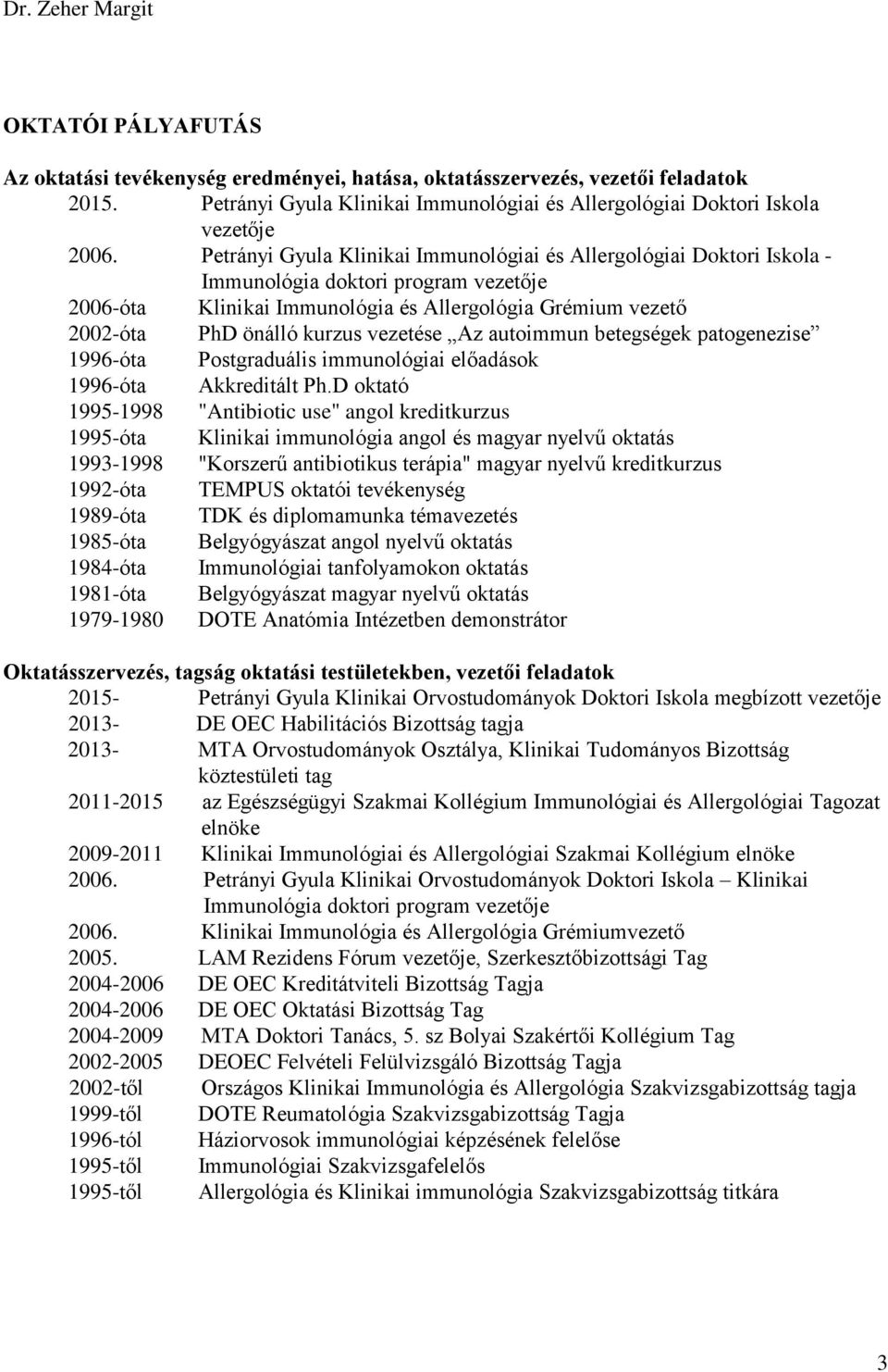 vezetése Az autoimmun betegségek patogenezise 1996-óta Postgraduális immunológiai előadások 1996-óta Akkreditált Ph.