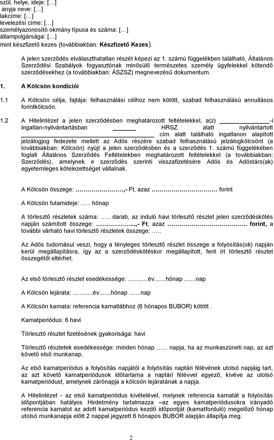 számú függelékben található, Általános Szerződési Szabályok fogyasztónak minősülő természetes személy ügyfelekkel kötendő szerződésekhez (a továbbiakban: ÁSZSZ) megnevezésű dokumentum. 1.