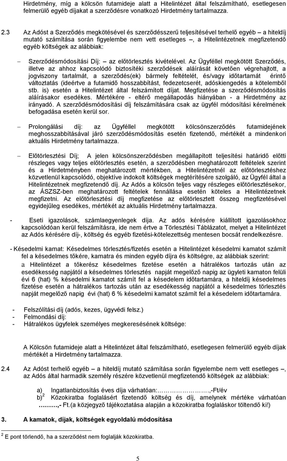 alábbiak: Szerződésmódosítási Díj: az előtörlesztés kivételével.