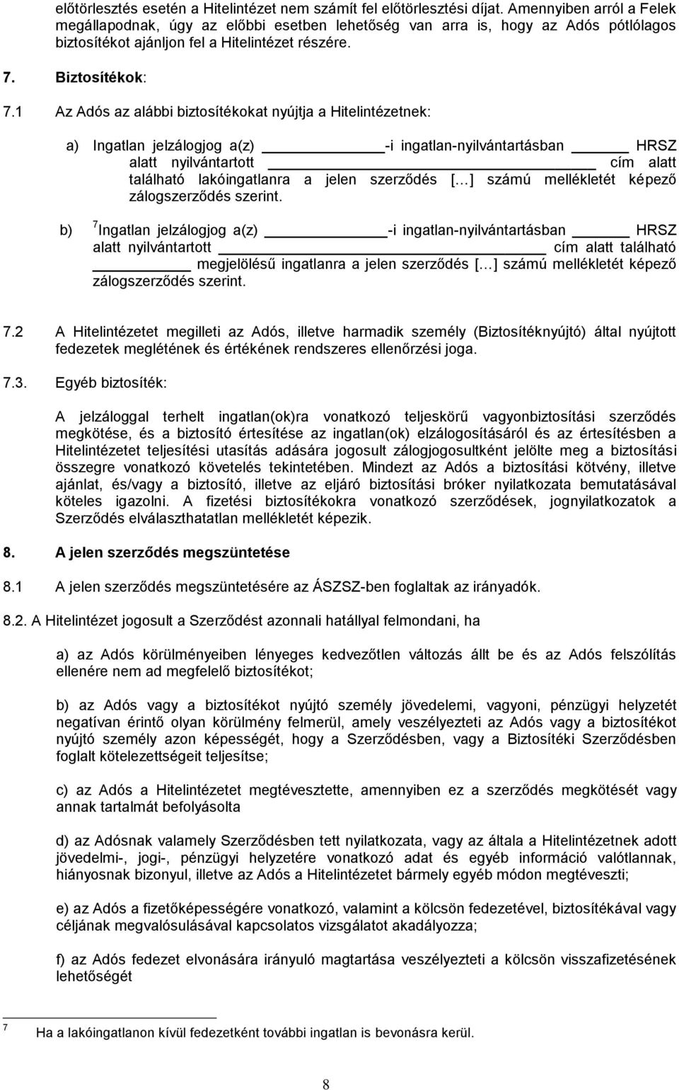 1 Az Adós az alábbi biztosítékokat nyújtja a Hitelintézetnek: a) Ingatlan jelzálogjog a(z) -i ingatlan-nyilvántartásban HRSZ alatt nyilvántartott cím alatt található lakóingatlanra a jelen szerződés