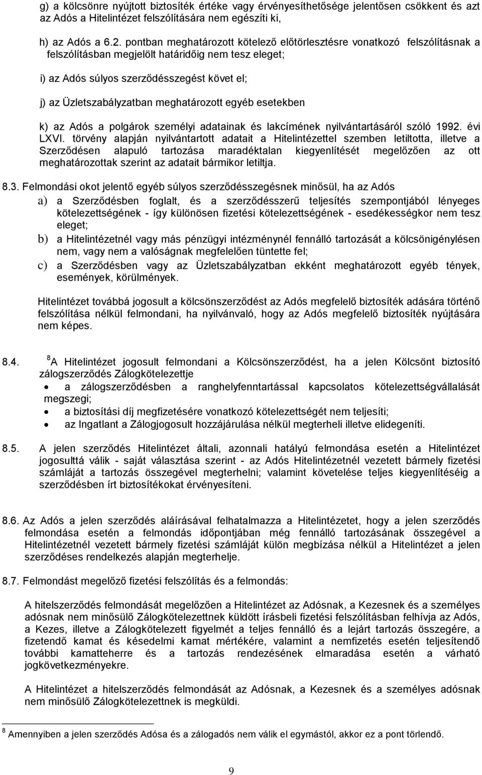 meghatározott egyéb esetekben k) az Adós a polgárok személyi adatainak és lakcímének nyilvántartásáról szóló 1992. évi LXVI.