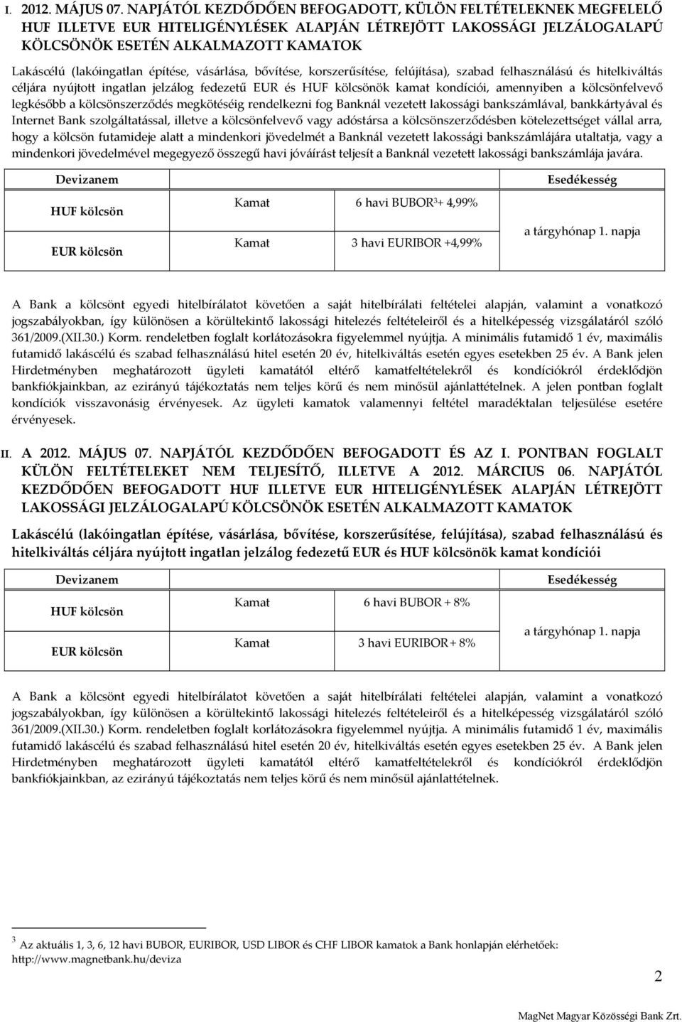 építése, vásárlása, bővítése, korszerűsítése, felújítása), szabad felhasználású és hitelkiváltás céljára nyújtott ingatlan jelzálog fedezetű EUR és HUF kölcsönök kamat kondíciói, amennyiben a