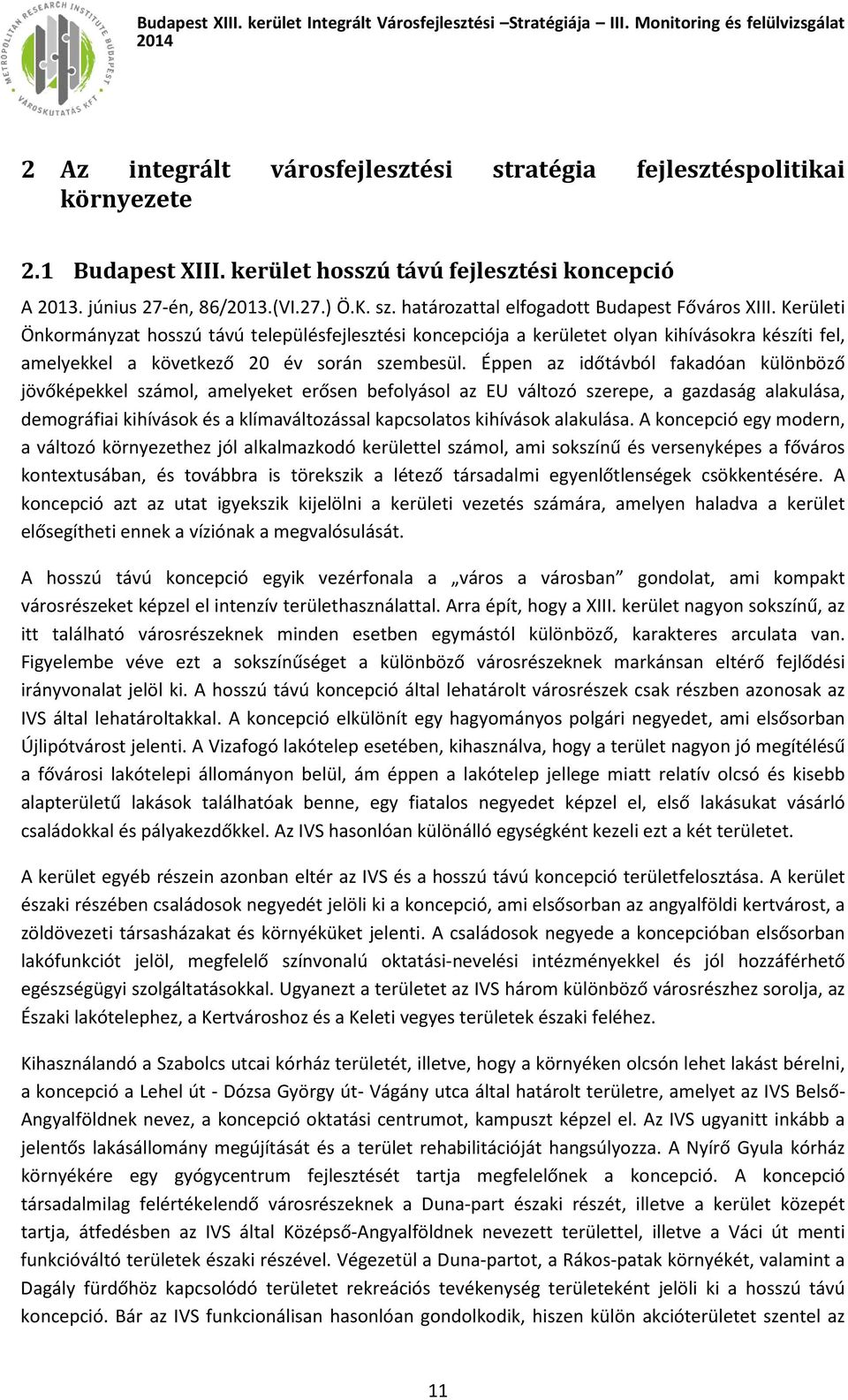 Kerületi Önkormányzat hosszú távú településfejlesztési koncepciója a kerületet olyan kihívásokra készíti fel, amelyekkel a következő 20 év során szembesül.