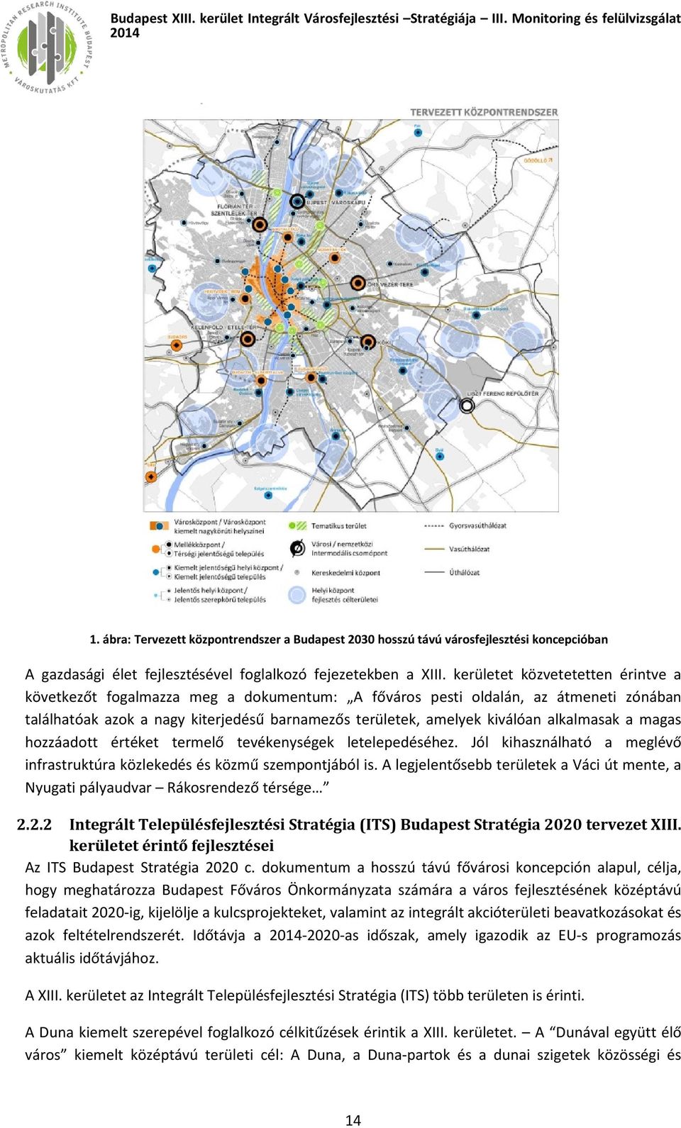 alkalmasak a magas hozzáadott értéket termelő tevékenységek letelepedéséhez. Jól kihasználható a meglévő infrastruktúra közlekedés és közmű szempontjából is.