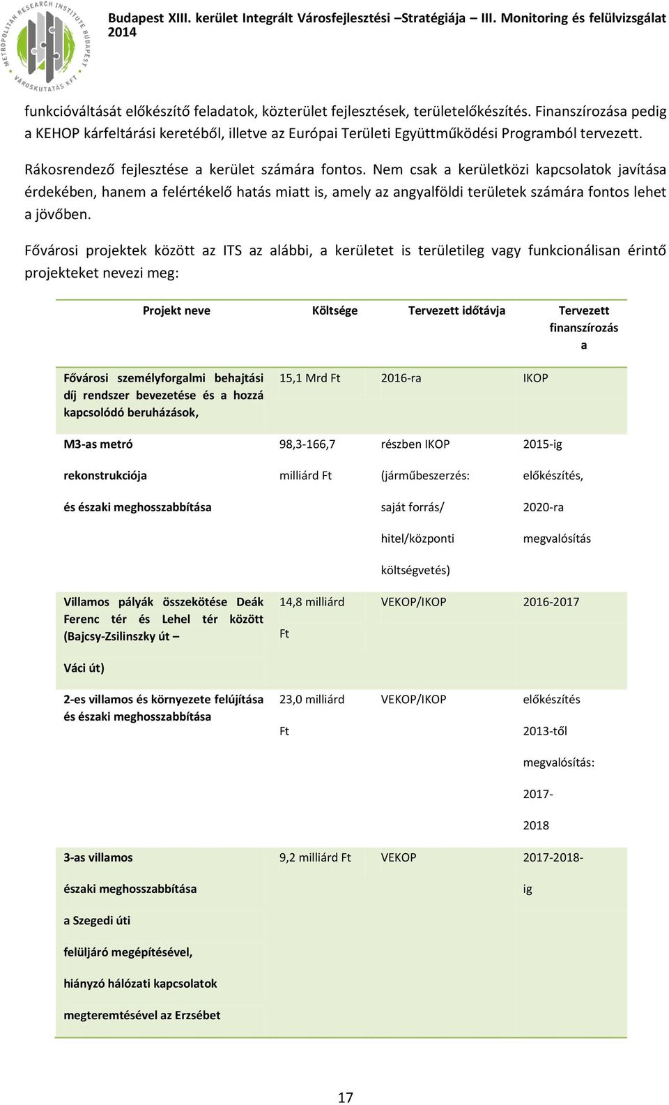 Nem csak a kerületközi kapcsolatok javítása érdekében, hanem a felértékelő hatás miatt is, amely az angyalföldi területek számára fontos lehet a jövőben.