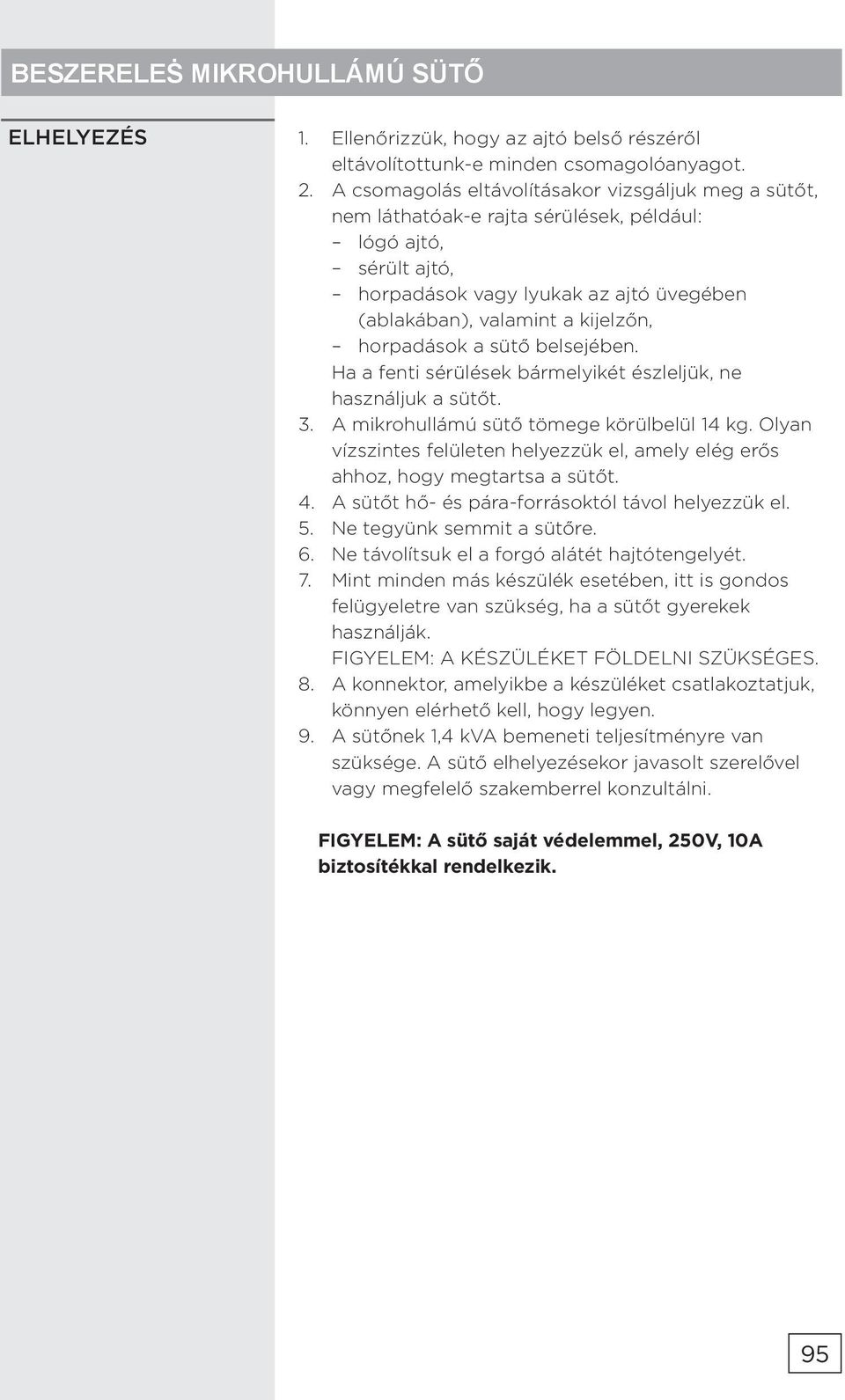 horpadások a sütő belsejében. Ha a fenti sérülések bármelyikét észleljük, ne használjuk a sütőt. 3. A mikrohullámú sütő tömege körülbelül 14 kg.