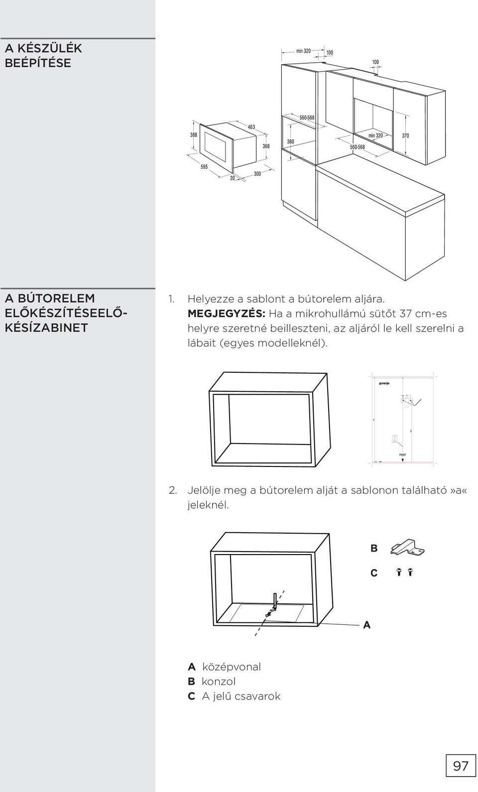 MEGJEGYZÉS: Ha a mikrohullámú sütőt 37 cm-es helyre szeretné beilleszteni, az aljáról