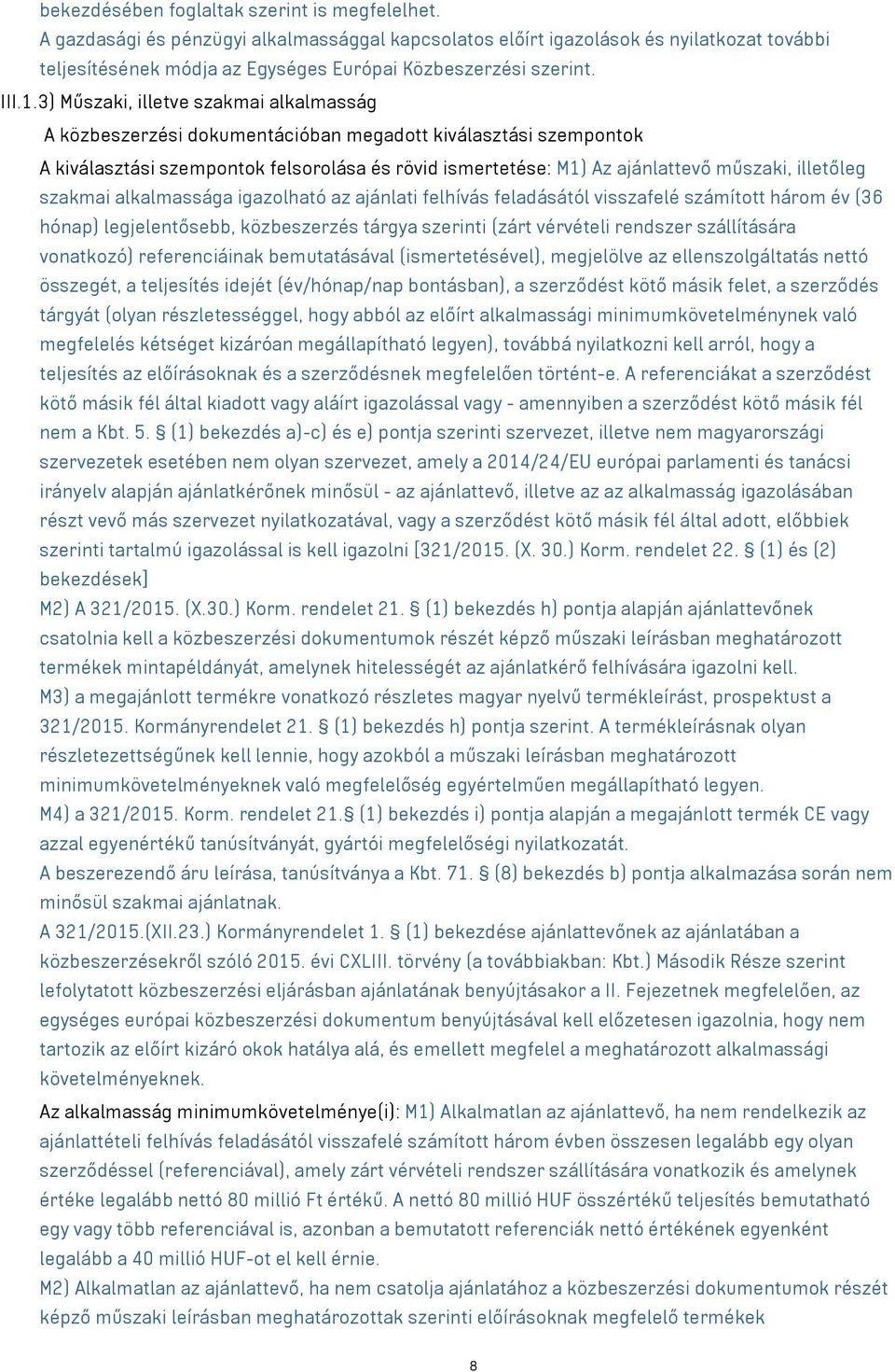 3) Műszaki, illetve szakmai alkalmasság A közbeszerzési dokumentációban megadott kiválasztási szempontok A kiválasztási szempontok felsorolása és rövid ismertetése: M1) Az ajánlattevő műszaki,