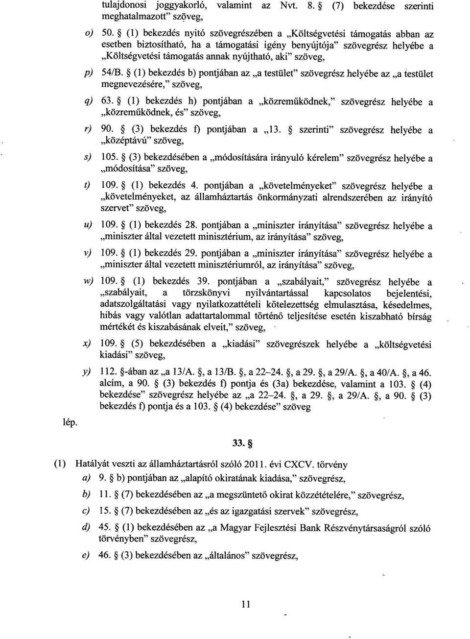 p) 54/B. (1) bekezdés b) pontjában az a testület szövegrész helyébe az a testüle t megnevezésére, szöveg, q) 63.