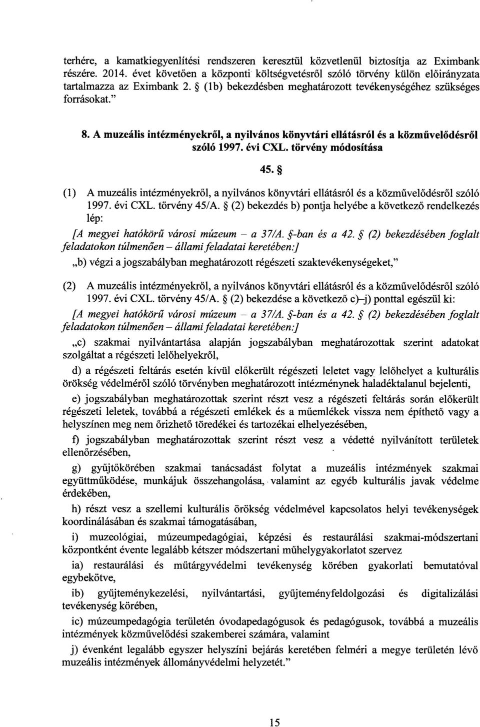 A muzeális intézményekr ől, a nyilvános könyvtári ellátásról és a közm űvelődésről szóló 1997. évi CXL. törvény módosítása 45.