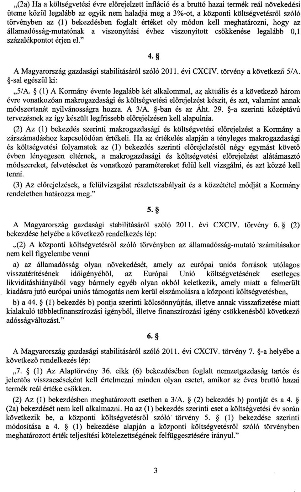 A Magyarország gazdasági stabilitásáról szóló 2011. évi CXCIV. törvény a következ ő 5/A. -sal egészül ki : 5/A.